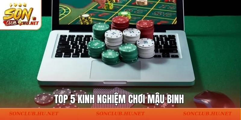 Top 5 Kinh Nghiệm Chơi Mậu Binh Giúp Bạn Giữ Vững Phong Độ Ổn Định