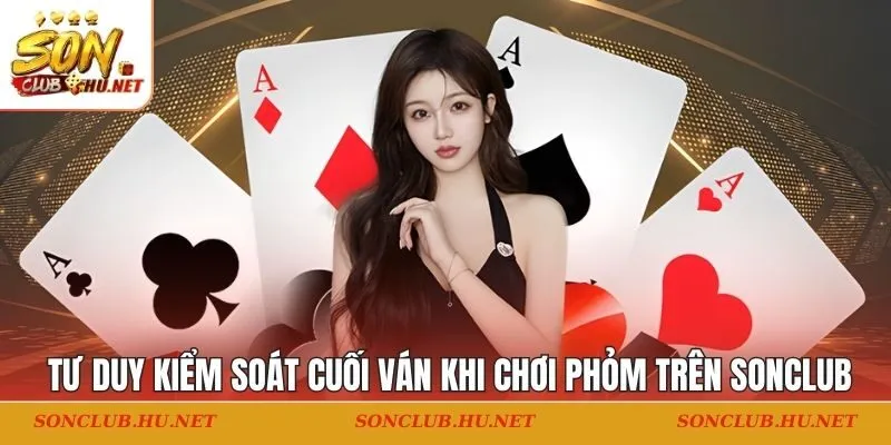 Kiểm soát cuối ván khi chơi phỏm