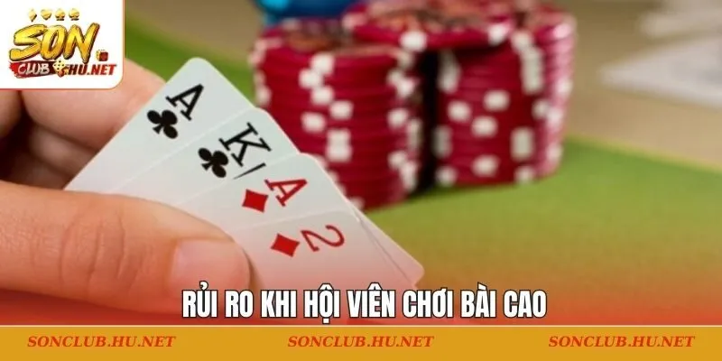Rủi ro khi hội viên chơi bài cao