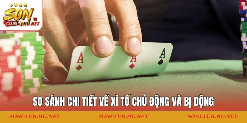 So sánh chi tiết về xì tố chủ động và bị động