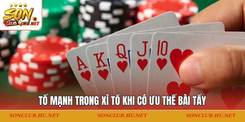 Tố mạnh trong xì tố khi có ưu thế bài tẩy