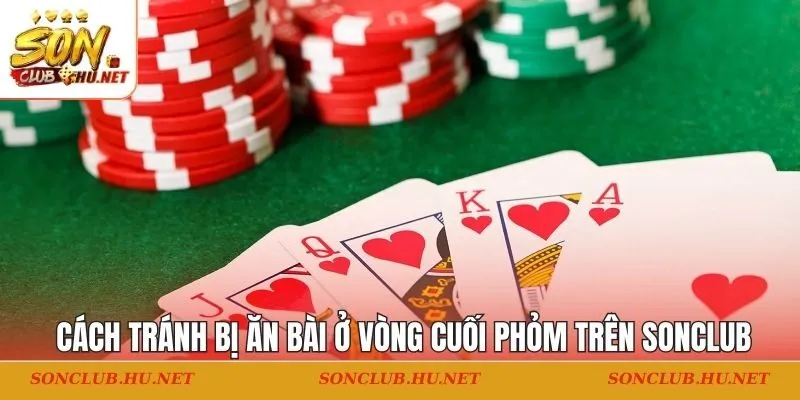 Tránh bị ăn bài ở vòng cuối phỏm